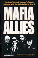 Mafia Allies: The True Story of America's Secret Alliance with the Mob in World War II 0760324573 Book Cover
