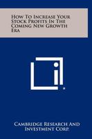 How to Increase Your Stock Profits in the Coming New Growth Era 1258459965 Book Cover
