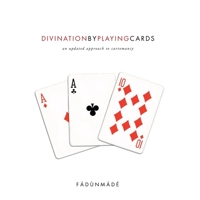 Divination by Playing Cards: An Updated Approach to Cartomancy 1413405428 Book Cover