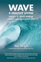 WAVE 4 Healthy Living: Principles of Exercise, Nutrition, a Healthy Mind, and a Healthy Spirit B0CGKLTC9G Book Cover