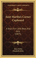 Aunt Martha's Corner Cupboard: Stories about Tea, Coffee, Sugar, Rice, Etc. 1248037006 Book Cover