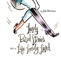 Loosely Based Stories on a Life Loosely Lived. 1098390695 Book Cover