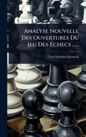 Analyse Nouvelle Des Ouvertures Du Jeu Des Ã checs ...... (French Edition) 1024508757 Book Cover
