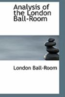 Analysis of the London Ball-Room 0554779846 Book Cover