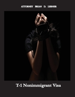 T-1 Nonimmigrant Visa: Being a victim of sex trafficking or work exploitation can result in getting a T Visa 1958990116 Book Cover