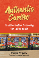 Authentic Cari�o: Transformative Schooling for Latinx Youth 0807766313 Book Cover