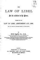 The Law of Libel in Its Relation to the Press: Together with the Law of Libel Ammendment Act, 1888, and All Previous Statutes Bearing On the Subject 1240040415 Book Cover