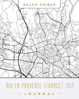 Aix-en-Provence (France) Trip Journal: Lined Travel Journal/Diary/Notebook With Aix-en-Provence (France) Map Cover Art 1728788609 Book Cover