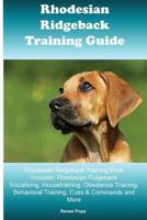 Rhodesian Ridgeback Training Guide Rhodesian Ridgeback Training Book Includes: Rhodesian Ridgeback Socializing, Housetraining, Obedience Training, Behavioral Training, Cues & Commands and More 1522770755 Book Cover