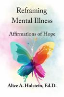 Reframing Mental Illness: Affirmations of Hope 1737579812 Book Cover