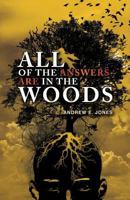 All of the Answers are in the Woods 1484046889 Book Cover