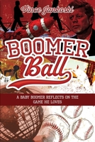 Boomer Ball: A Baby Boomer Reflects on the Game He Loves B0DZD8RWT2 Book Cover