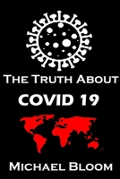 The Truth About Covid 19 And Lockdowns, Treatment Cover ups. Exposing the Great Re-set and the New Normal.: Covid 19 Passports and the Eradication of Freedom and Truth 1257772988 Book Cover