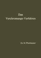 Das Verchromungs-Verfahren: Zusammenfassende Darstellung Des Derzeitigen Standes Der Verchromungstechnik Mit Berucksichtigung Aller Arbeits-Vorschriften 3642902383 Book Cover