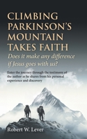 Climbing Parkinson's Mountain Takes Faith: Does it make any difference if Jesus goes with us? 1038307716 Book Cover