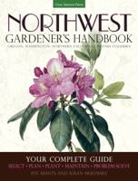 Northwest Gardener's Handbook: Your Complete Guide: Select, Plan, Plant, Maintain, Problem-Solve - Oregon, Washington, Northern California, British Columbia 1591866065 Book Cover