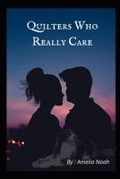 Quilters Who Really Care B0BJ56VWJ6 Book Cover