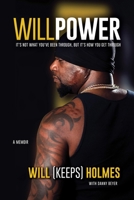 Willpower: It's Not What You've Been Through, But It's How You Get Through 1947305883 Book Cover