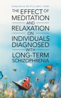The Effect of Meditation and Relaxation on Individuals Diagnosed with Long-Term Schizophrenia 1973621533 Book Cover