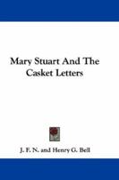 Mary Stuart and the Casket Letters 1271090953 Book Cover