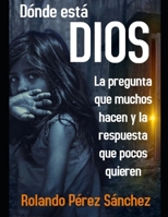 Dónde está Dios: La pregunta que muchos hacen y la respuesta que pocos quieren (Doctrina) (Spanish Edition) B086FX5434 Book Cover