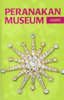 Peranakan Museum Guide 9810777418 Book Cover