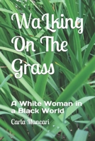 Walking on the Grass: A White Woman in a Black World 0865547173 Book Cover