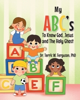 My ABC's To Know God, Jesus and The Holy Ghost 168517938X Book Cover