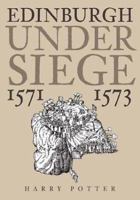 Edinburgh under Siege, 1571 - 1573 0752423320 Book Cover