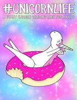 Unicorn Life: A Funny Unicorn Coloring Book for Adults 164001411X Book Cover