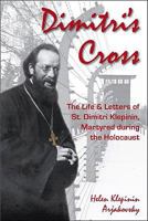 Dimitri's Cross: The Life & Letters of St. Dimitri Klepinin, Martyred During the Holocaust 1888212330 Book Cover