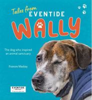 Wally: The dog who inspired an animal sanctuary (Tales from Eventide) 0646729705 Book Cover