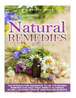 Natural Remedies: The Introductory Guidebook To The Top Natural Remedies That Help Treat Anxiety, Allergies, And Other Types Of Diseases And Ailments 1981276661 Book Cover