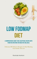 Low Fodmap Diet: A Comprehensive Guide To IBS-Acceptable Recipes With Fewer Restrictions For Digestive Wellness 1837873631 Book Cover