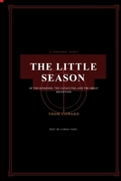 THE LITTLE SEASON: A FORENSIC AUDIT OF THE KINGDOM, THE CATACLYSM, AND THE GREAT DECEPTION B0GM7KB5JJ Book Cover