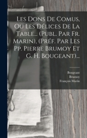 Les Dons de Comus, Ou Les D�lices de la Table... (Publ. Par Fr. Marin), (Pr�f. Par Les Pp. Pierre Brumoy Et G. H. Bougeant)... 1016298846 Book Cover