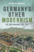 Germany's Other Modernism: The Jena Paradigm, 1900-1914 1640141391 Book Cover
