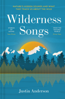 Wilderness Songs : Natures Hidden Sounds and What They Teach Us about the Wild 1837330662 Book Cover
