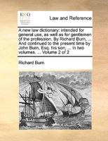 A New Law Dictionary: Intended For General Use, As Well As For Gentlemen Of The Profession. Volume 2 of 2 1140837699 Book Cover