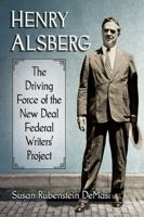 Henry Alsberg: The Driving Force of the New Deal Federal Writers' Project 0786495359 Book Cover