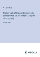 The University of Missouri Studies; Social Science Series. Vol. III, Number I. Assyrian Historiography: in large print 3387054300 Book Cover