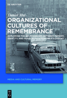 Organizational Cultures of Remembrance: Exploring the Relationships Between Memory, Identity, and Image in an Automobile Company 3110425637 Book Cover