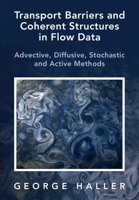 Transport Barriers and Coherent Structures in Flow Data: Advective, Diffusive, Stochastic and Active Methods 1009225170 Book Cover