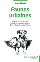 Faunes urbaines: Opus 1 : L'année du chien - Opus 2 : Le temps des anoures - Opus 3 : La patience du hérisson (French Edition) B0GJ8ZM1M4 Book Cover