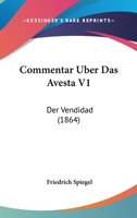 Commentar Uber Das Avesta V1: Der Vendidad (1864) 1161036881 Book Cover