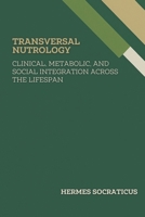 Transversal Nutrology: Clinical, Metabolic, and Social Integration Across the Lifespan (Contemporary Nutrology: Scientific Foundations, Clinical Practice, and Public Health Policies) B0FDBN388Z Book Cover