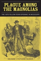 Plague Among the Magnolias: The 1878 Yellow Fever Epidemic in Mississippi 0817358501 Book Cover