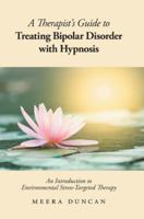 A Therapist's Guide To Treating Bipolar Disorder With Hypnosis: An Introduction to Environmental Stress-Targeted Therapy 1525579533 Book Cover