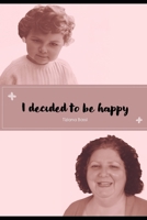 I decided to be happy B0CJDJ8W8X Book Cover