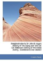 Analytical Index to Sir John W. Kaye's History of the Sepoy War and Col. G.B. Malleson's History of 9353709261 Book Cover